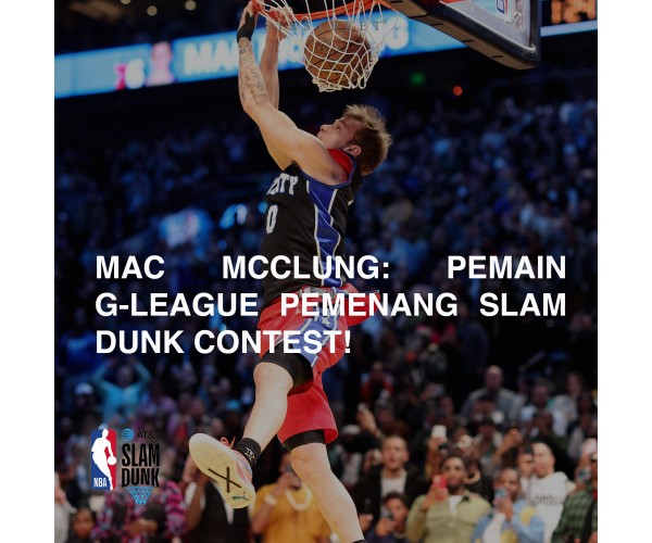 MAC MCCLUNG: PEMAIN G-LEAGUE PEMENANG SLAM DUNK CONTEST!